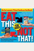 Eat This Not That! For Kids!: Be The Leanest, Fittest Family On The Block!