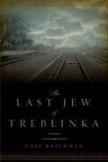 The Last Jew Of Treblinka: A Survivor's Memory 1942-1943