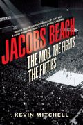 Jacobs Beach: The Mob, The Fights, The Fifties