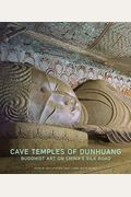 Cave Temples Of Dunhuang: Buddhist Art On China's Silk Road