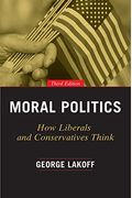 Moral Politics: How Liberals And Conservatives Think