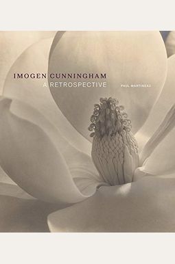 Imogen Cunningham: A Retrospective Imogen Cunningham: A Retrospective
