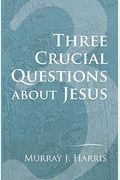 Three Crucial Questions About Jesus