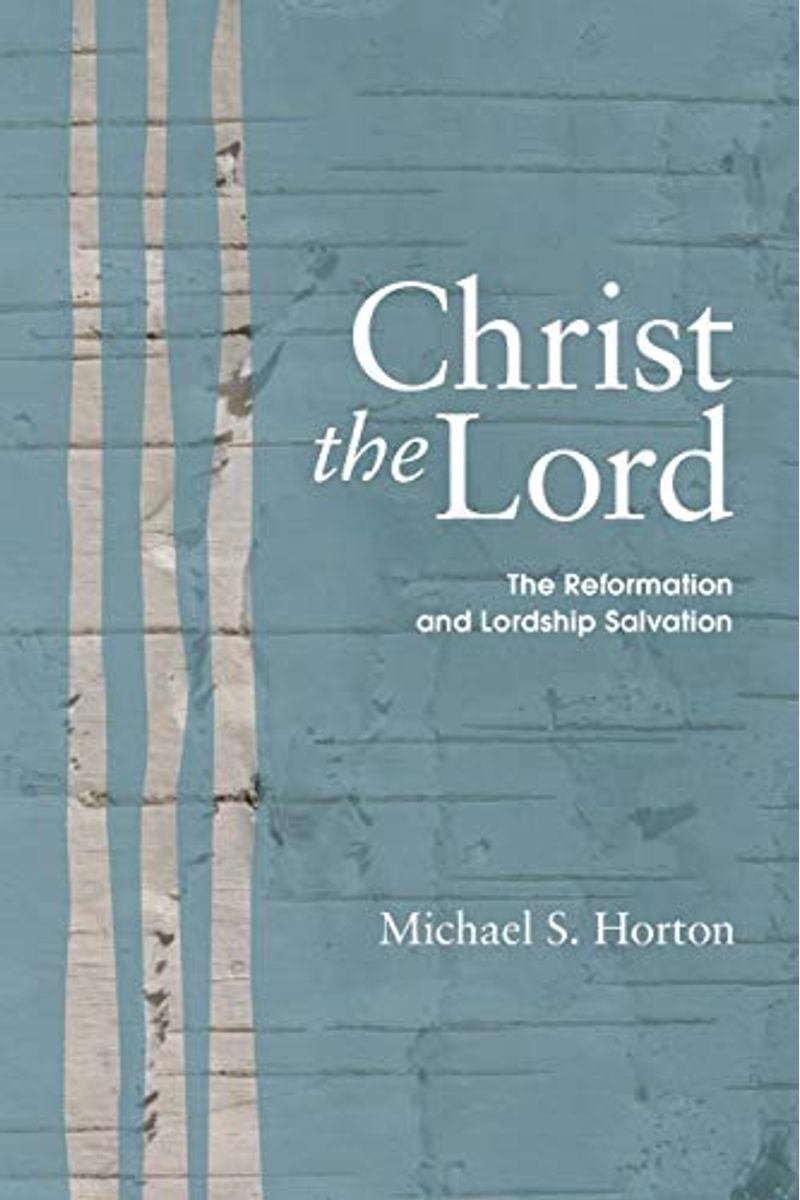 Christ The Lord: The Reformation And Lordship Salvation