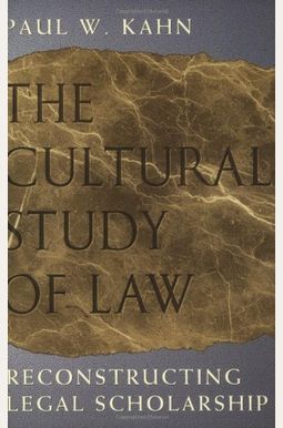 The Cultural Study Of Law: Reconstructing Legal Scholarship The Cultural Study Of Law: Reconstructing Legal Scholarship