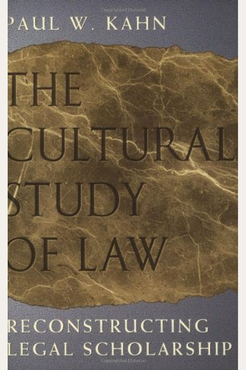 The Cultural Study Of Law: Reconstructing Legal Scholarship