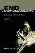 The End Of Evangelicalism? Discerning A New Faithfulness For Mission