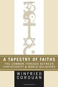 A Tapestry Of Faiths: The Common Threads Between Christianity And World Religions