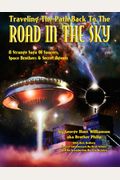 Traveling The Path Back To The Road In The Sky: A Strange Saga Of Saucers, Space Brothers & Secret Agents