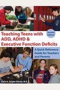 Teaching Teens With Add, Adhd & Executive Function Deficits: A Quick Reference Guide For Teachers And Parents