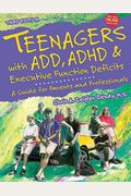 Teenagers With Add, Adhd & Executive Function Deficits: A Guide For Parents And Professionals