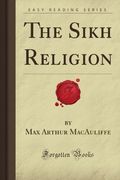 The Sikh Religion (Forgotten Books)