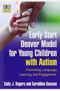 Early Start Denver Model For Young Children With Autism: Promoting Language, Learning, And Engagement
