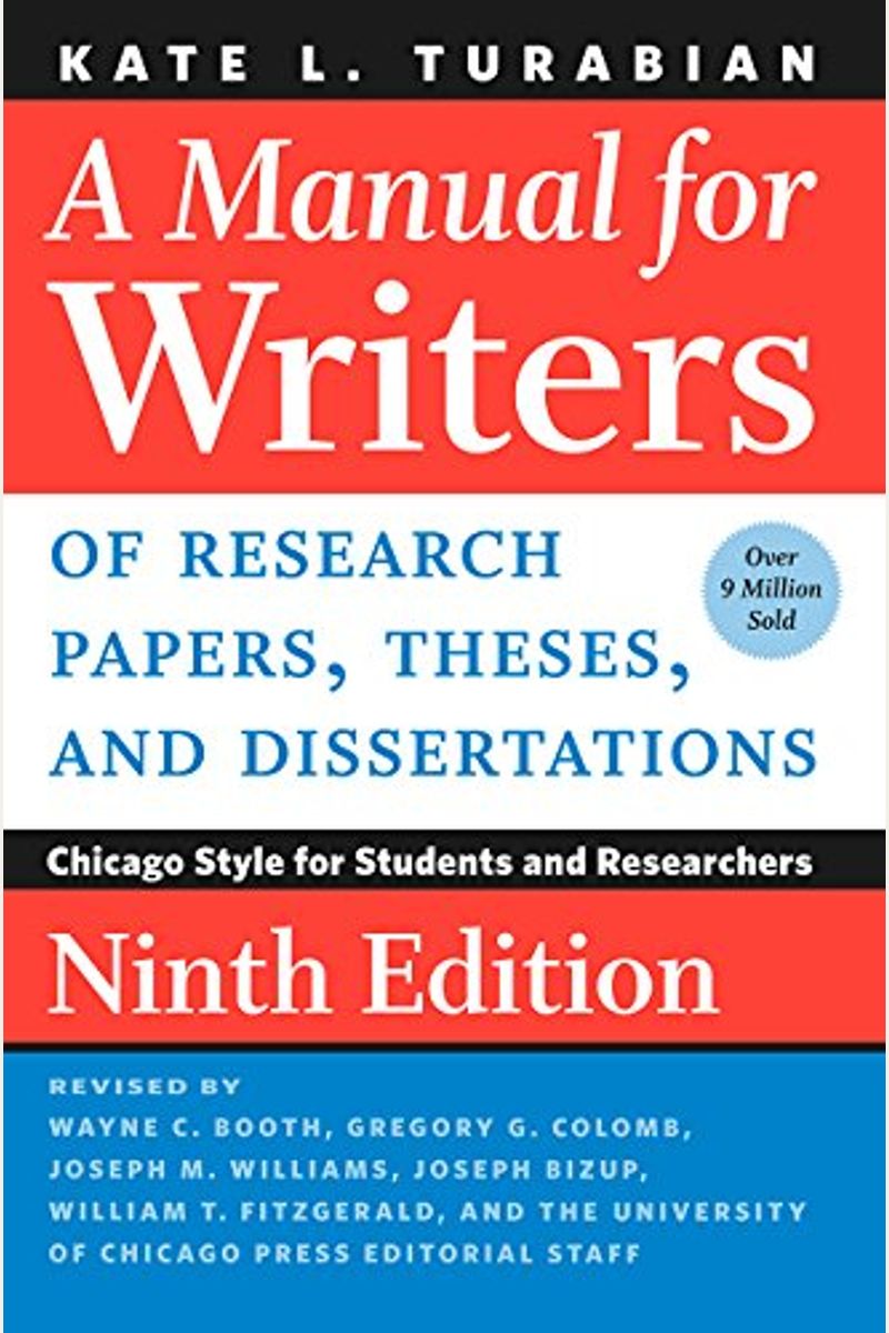 A Manual For Writers Of Research Papers, Theses, And Dissertations, Ninth Edition: Chicago Style For Students And Researchers