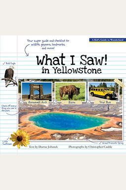 What I Saw in Yellowstone: A Kid's Guide to the National Park What I Saw in Yellowstone: A Kid's Guide to the National Park