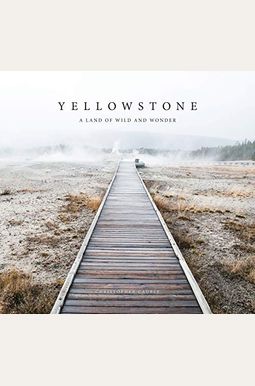 Yellowstone: A Land of Wild and Wonder Yellowstone: A Land of Wild and Wonder