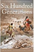 Six Hundred Generations: An Archaeological History Of Montana