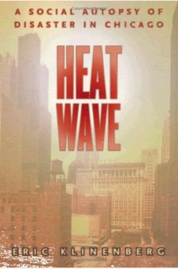 Heat Wave: A Social Autopsy Of Disaster In Chicago Heat Wave: A Social Autopsy Of Disaster In Chicago