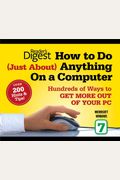 How To Do Just About Anything On A Computer: Microsoft Windows 7: Over 200 Hints & Tips!