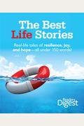 The Best Life Stories: 150 Real-Life Tales Of Resilience, Joy, And Hope-All 150 Words Or Less!