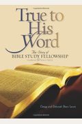 True To His Word: The Story Of Bible Study Fellowship Bsf