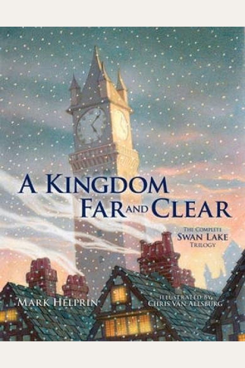 A Kingdom Far And Clear: The Complete Swan Lake Trilogy