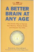 Better Brain At Any Age: The Holistic Way To Improve Your Memory, Reduce Stress, And Sharpen Your Wits (For Readers Of Change Your Brain, Chang