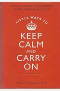 Little Ways To Keep Calm And Carry On: Twenty Lessons For Managing Worry, Anxiety, And Fear