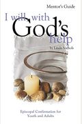 I Will, With God's Help Mentor Guide: Episcopal Confirmation For Youth And Adults