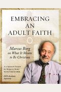 Embracing An Adult Faith: Marcus Borg On What It Means To Be Christian - A 5-Session Study