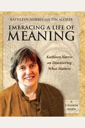 Embracing A Life Of Meaning: Kathleen Norris On Discovering What Matters