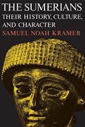 The Sumerians: Their History, Culture, And Character