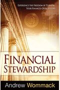 Financial Stewardship: Experience The Freedom Of Turning Your Finances Over To God