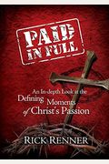 Paid In Full: An In-Depth Look At The Defining Moments Of Christ's Passion