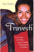 Travesti: Sex, Gender, And Culture Among Brazilian Transgendered Prostitutes