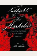 Twilight Of The Assholes: Cartoons & Essays 2005-2009