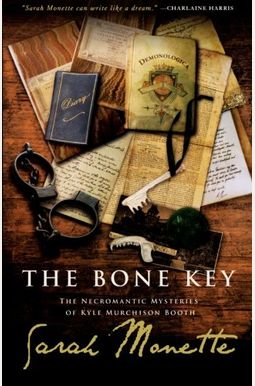The Bone Key: The Necromantic Mysteries Of Kyle Murchison Booth The Bone Key: The Necromantic Mysteries Of Kyle Murchison Booth