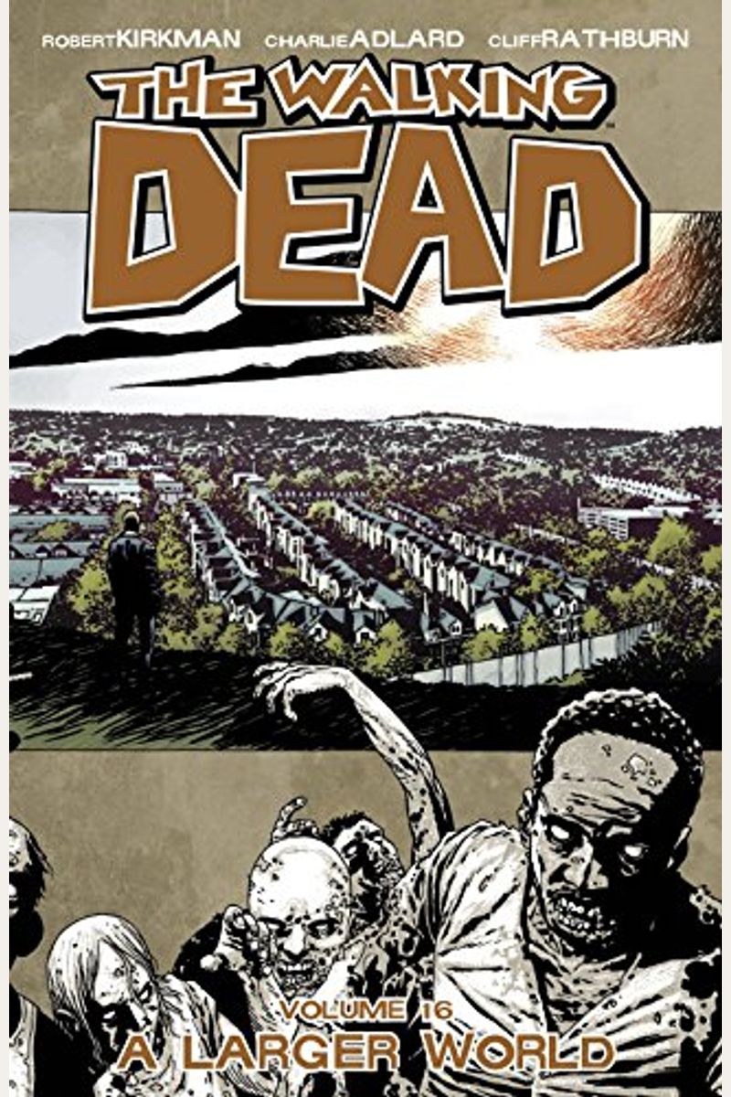 Walking Dead Volume 16: A Larger World