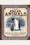 The Field Guide To Polar Animals [With 50 Pieces To Assemble 8 Polar Animals; Diorama]