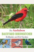 The Audubon Backyard Birdwatcher: Birdfeeders And Bird Gardens