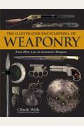 The Illustrated Encyclopedia of Weaponry: From Flint Axes to Automatic Weapons