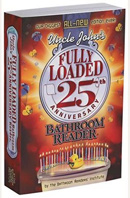 Uncle John's Fully Loaded 25th Anniversary Bathroom Reader (Uncle John's Bathroom Reader) Uncle John's Fully Loaded 25th Anniversary Bathroom Reader (Uncle John's Bathroom Reader)