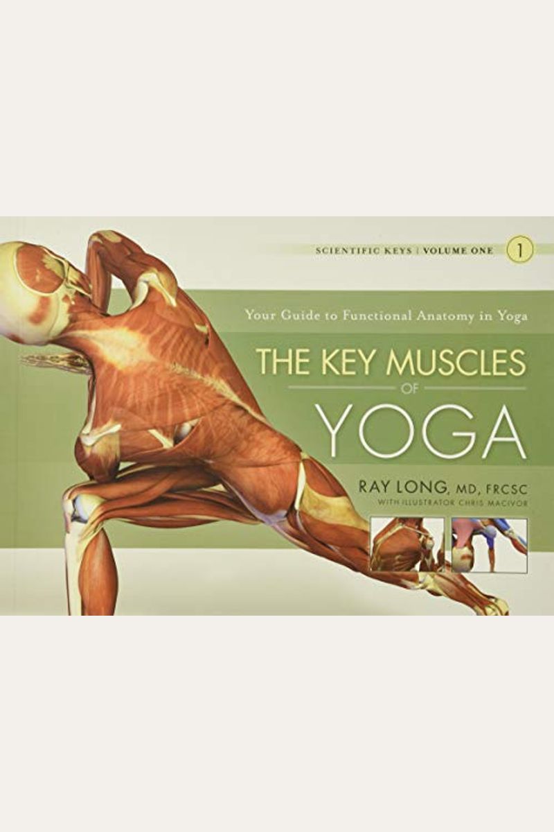 The Key Muscles Of Yoga: Scientific Keys, Volume I