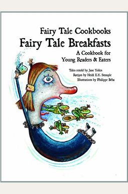 Fairy Tale Breakfasts: A Cookbook For Young Readers And Eaters Fairy Tale Breakfasts: A Cookbook For Young Readers And Eaters