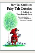 Fairy Tale Lunches: A Cookbook For Young Readers And Eaters