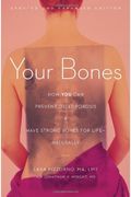 Your Bones: How You Can Prevent Osteoporosis & Have Strong Bones For Life Naturally
