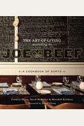 The Art Of Living According To Joe Beef: A Cookbook Of Sorts