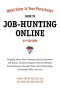 What Color Is Your Parachute? Guide To Job-Hunting Online: Blogging, Career Sites, Gateways, Getting Interviews, Job Boards, Job Search Engines, Perso