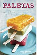 Paletas: Authentic Recipes For Mexican Ice Pops, Shaved Ice & Aguas Frescas [A Cookbook]