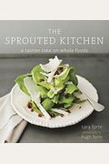 The Sprouted Kitchen: A Tastier Take On Whole Foods [A Cookbook]